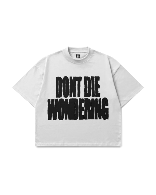 DONT DIE WONDERING TEE